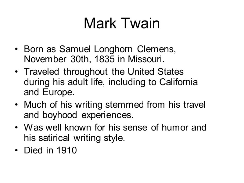 Mark Twain Born as Samuel Longhorn Clemens, November 30th, 1835 in Missouri. Traveled throughout